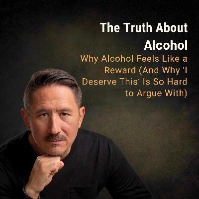 Why Alcohol Feels Like a Reward (And Why ‘I Deserve This’ Is So Hard to Argue With)