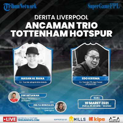 Eps 30 - Super Game FPL: Derita Liverpool, Ancaman Trio Tottenham Hotspur