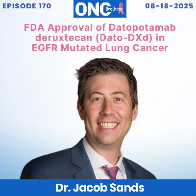 FDA Approval of Datopotamab deruxtecan (Dato-DXd) in EGFR Mutated Lung Cancer - Dr. Jacob Sands