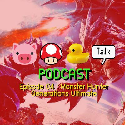 หมูเห็ดเป็ด Talk Episode 04 - Monster Hunter Generations Ultimate