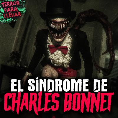 El síndrome de Charles Bonnet - Creepypasta
