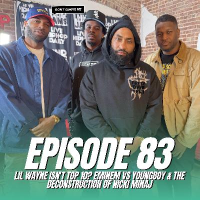 Lil Wayne Isn't Top 10? Eminem vs YoungBoy & The Deconstruction of Nicki Minaj - Don’t Quote Me (Ep. 83)