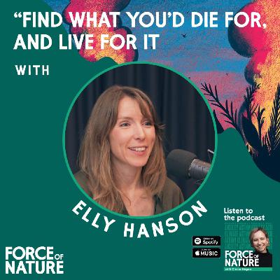 Find What You'd Die For, and Live For It - A Conversation with Elly Hanson Find What You'd Die For, and Live For It - A Conversation with Elly Hanson