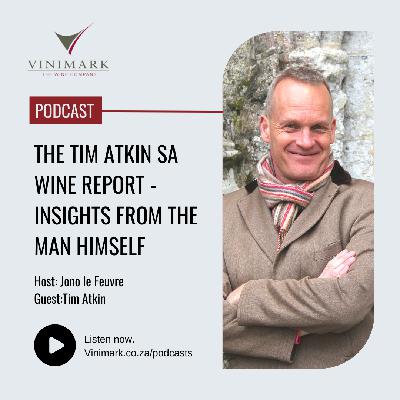 The Tim Atkin SA Wine Report - Insights from the man himself