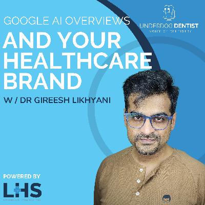 How Google’s AI Overviews Are Changing Healthcare Marketing w/ Dr. Gireesh Likhyani // Season 5 – Ep. #01