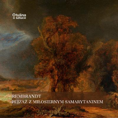 Pejzaż z miłosiernym Samarytaninem Rembrandta | s05 e01 Pejzaż z miłosiernym Samarytaninem Rembrandta | s05 e01