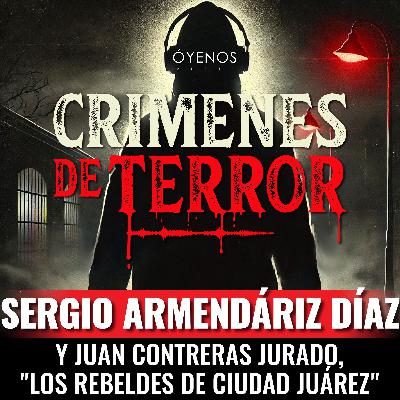Temporada 2: Episodio #9 Sergio Armendáriz Díaz y Juan Contreras Jurado, "Los Rebeldes de Ciudad Juárez"
