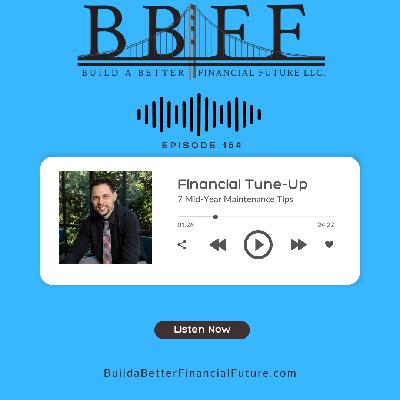 164: Financial Tune-Up - 7 Mid-Year Maintenance Tips 164: Financial Tune-Up - 7 Mid-Year Maintenance Tips