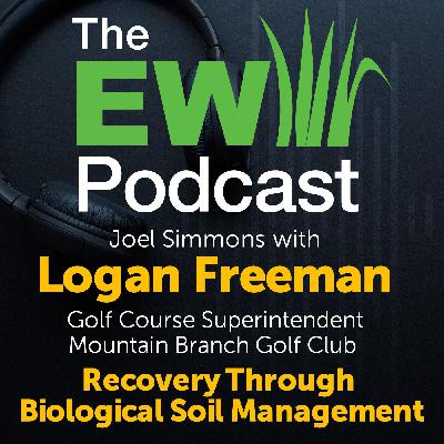 The EW Podcast - Joel Simmons with Logan Freeman - Recovery Through Biological Soil Management