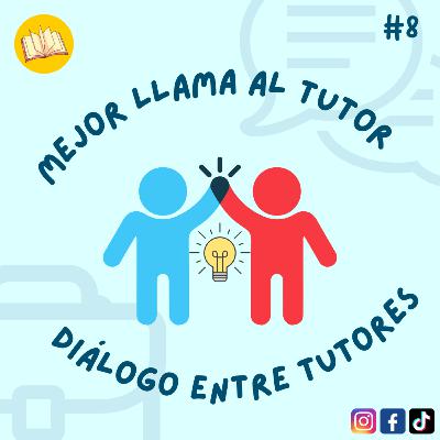 Mejor llama al tutor: diálogo entre tutores
