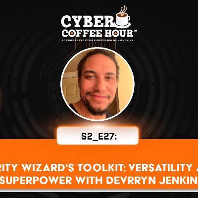 The Security Wizard's Toolkit: Versatility as a Cyber Superpower with Devrryn Jenkins The Security Wizard's Toolkit: Versatility as a Cyber Superpower with Devrryn Jenkins