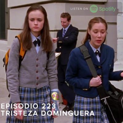 Episodio 223 - Tristeza Dominguera