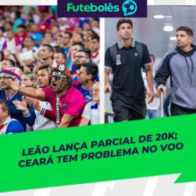 #1005 -LEÃO LANÇA PARCIAL DE 20K | CEARÁ TEM PROBLEMA NO VOO | FUTEBOLÊS 13/10/2025