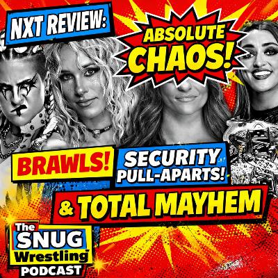 NXT Review: Absolute CHAOS! Brawls, Security Pull-Aparts & Total Mayhem