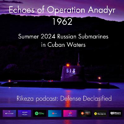 Episode 7- Operation Anadyr Redux: Russia’s Caribbean Gambit in 2024 Episode 7- Operation Anadyr Redux: Russia’s Caribbean Gambit in 2024