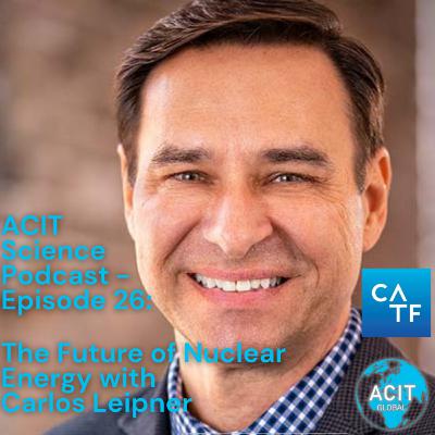 #26: The Future of Nuclear Energy with Carlos Leipner #26: The Future of Nuclear Energy with Carlos Leipner