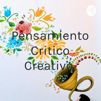 Podcast de pensamiento critico y creativo.