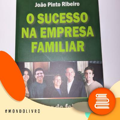 Mondolivro - João Pinto Ribeiro e seu necessário - e esgotado - “O sucesso na Empresa Familiar”