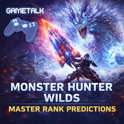Monster Hunter Wilds - Master Rank Predictions Monster Hunter Wilds - Master Rank Predictions