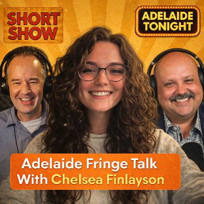 Adelaide Fringe Talk with Chelsea Finlayson | Adelaide Tonight Short Show #47