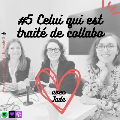 #5 Celui qui est traité de collabo (avec Jade)