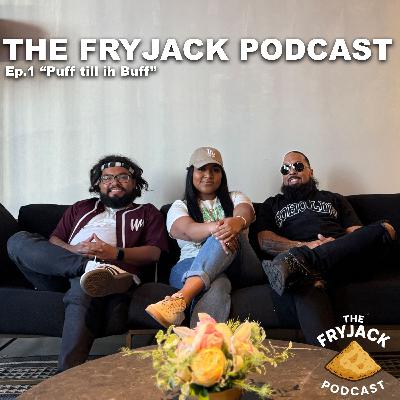 The FryJack Podcast  |  EP01 - Puff til ih Buff