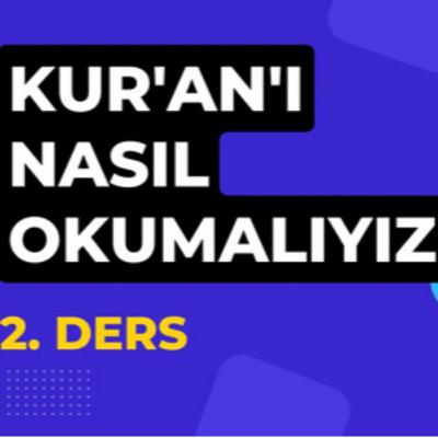 Kur'an'ı Nasıl Okumalıyız? ( 2. Ders )