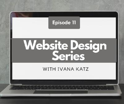 Website Design Series | with Ivana Katz | Episode 11