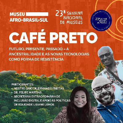 CAFÉ PRETO: Futuro, presente, passado - A ancestralidade e as novas tecnologias | #22 MABSul Podcast