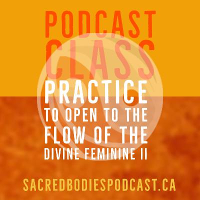 Practice to open to the flow of the divine feminine II — Yoga for the Sacred Masculine