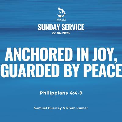June 22, 2025 - "Anchored in Joy, Guarded by Peace (Philippians 4:4-9)" by Samuel Buertey & Prem Kumar