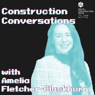 Construction Conversations - Episode 81 | Amelia Fletcher-Blackburn - Live @ Digital Construction Week 25
