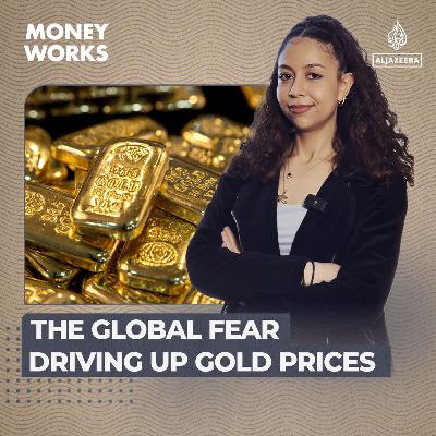 The global fear driving up gold prices
