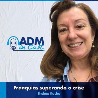 Franquias superando a crise | Adm. Thelma Rocha #ep8
