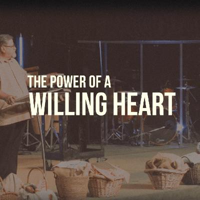 The Power of a Willing Heart | Ron Sheckels