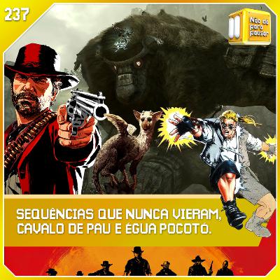 Sequências que nunca vieram! | NDPP #237