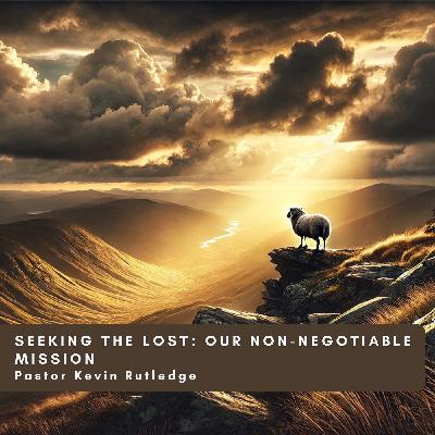 Seeking the Lost: Our Non-Negotiable Mission