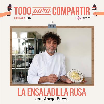 104. La ensaladilla rusa (con Jorge Baeza)