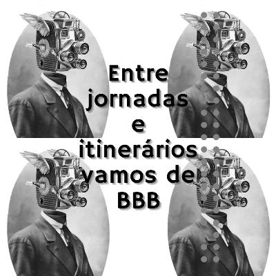 Entre jornadas e itinerários vamos de BBB