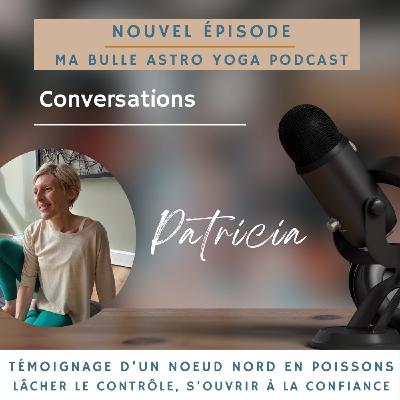 185. Conversation avec Patricia: lâcher le contrôle, s'ouvrir à la confiance