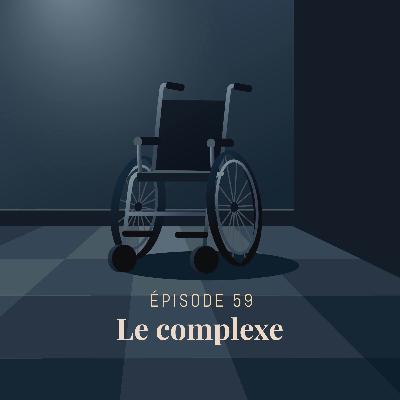 Episode 59 : Le complexe