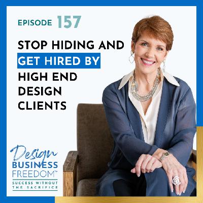 157: Stop Hiding & Get Hired by High-End Design Clients 157: Stop Hiding & Get Hired by High-End Design Clients