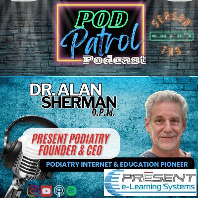 S2.E33 - Dr. Alan Sherman, DPM - Present Podiatry, Education Pioneer, Online CME
