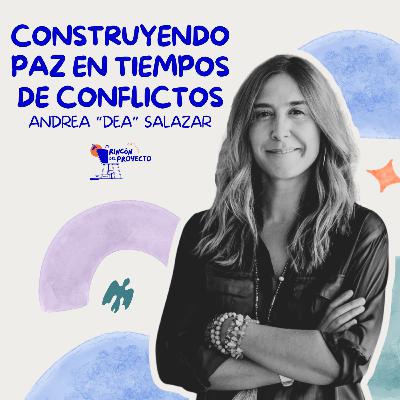 Andrea "Dea" Salazar | Construyendo paz en tiempos de conflictos