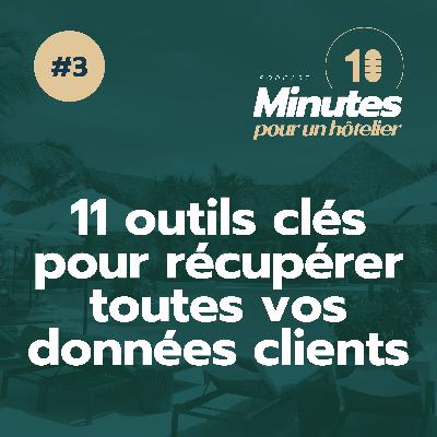 Episode 3 : Les 11 outils clés pour récupérer toutes vos données clients !