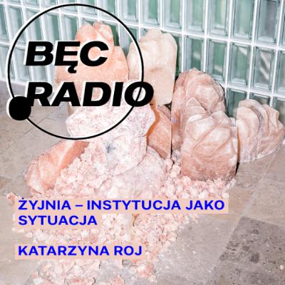 Bęc Radio: Żyjnia. Instytucja jako sytuacja —> Roj Bęc Radio: Żyjnia. Instytucja jako sytuacja —> Roj