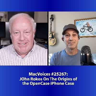 MacVoices #25267: JOhn Rokos On The Origins of the OpenCase iPhone Case202 MacVoices #25267: JOhn Rokos On The Origins of the OpenCase iPhone Case202