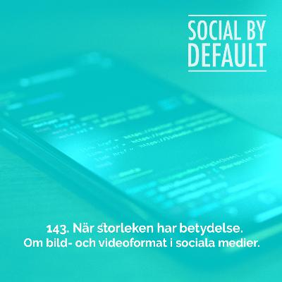 143. När storleken har betydelse - om bild- och videoformat i sociala medier