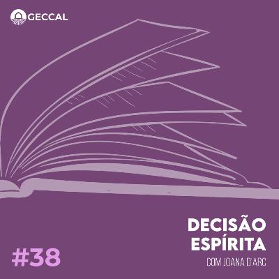 #38 Decisão Espírita - Joana D'Arc | Palestra