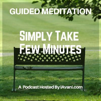 Simply Take Few Minutes | Avani’s Guided Meditation